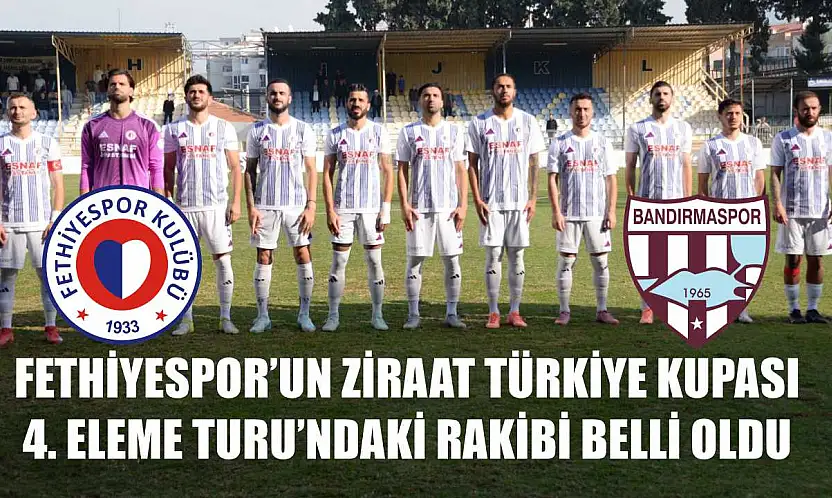 Fethiyespor'un Ziraat Türkiye Kupası 4. Eleme Turu'ndaki rakibi belli oldu
