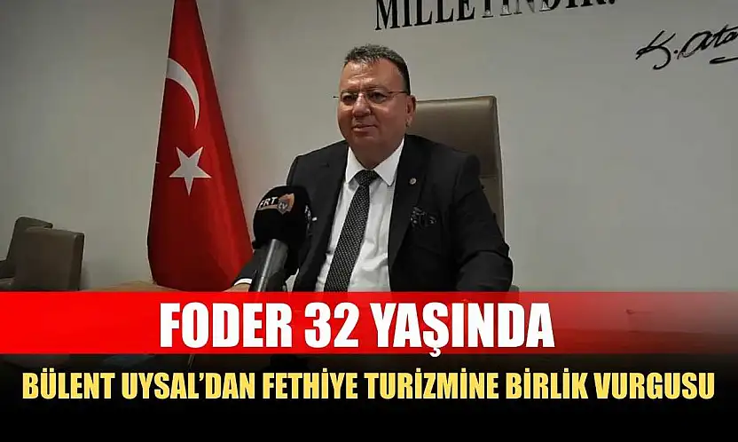FODER 32 Yaşında, Bülent Uysal'dan Fethiye Turizmine Birlik Vurgusu