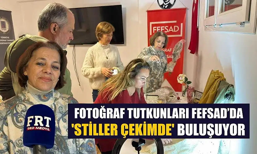 Fotoğraf tutkunları FEFSAD'da 'Stiller Çekimde' buluşuyor