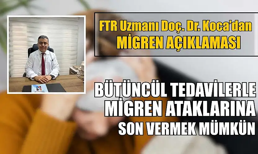 FTR Uzmanı Doç. Dr. Koca'dan migren açıklaması