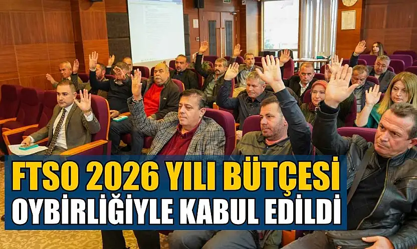 FTSO 2026 yılı bütçesi, oybirliğiyle kabul edildi