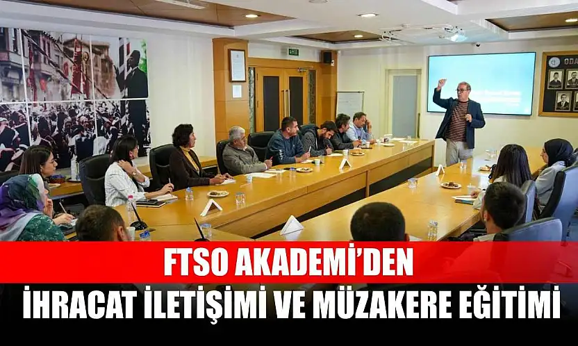FTSO Akademi'den İhracat İletişimi ve Müzakere Eğitimi