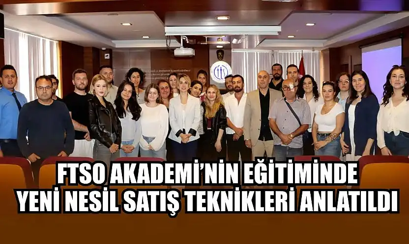 FTSO Akademi'nin eğitiminde yeni nesil satış teknikleri anlatıldı