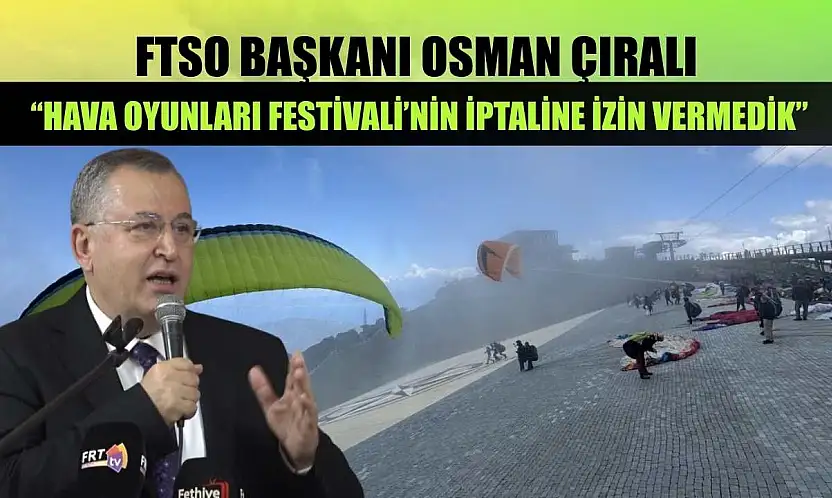 FTSO Başkanı Osman Çıralı, 'Hava Oyunları Festivali'nin İptaline İzin Vermedik'