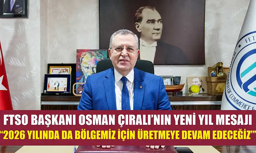 FTSO Başkanı Osman Çıralı'nın Yeni Yıl Mesajı:  '2026 Yılında da Bölgemiz İçin Üretmeye Devam Edeceğiz'