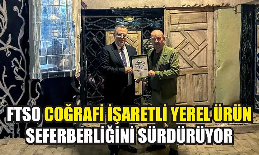 FTSO coğrafi işaretli-yerel ürün seferberliğini sürdürüyor