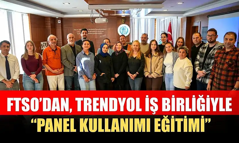FTSO'dan, Trendyol iş birliğiyle 'Panel Kullanımı Eğitimi'