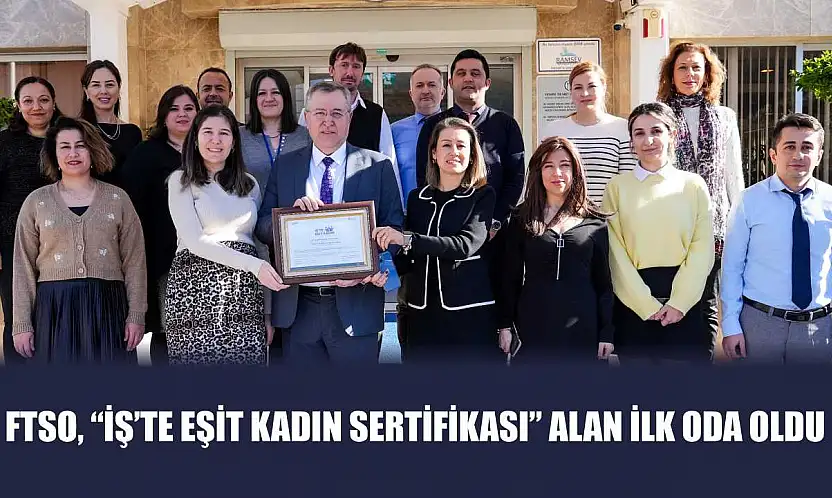 FTSO, 'İş'te Eşit Kadın Sertifikası' Alan İlk Oda Oldu