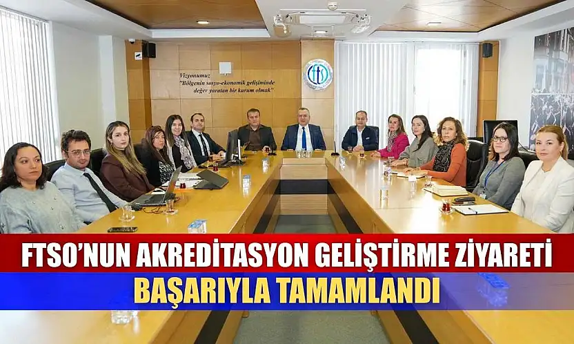 FTSO'nun Akreditasyon Geliştirme Ziyareti Başarıyla Tamamlandı