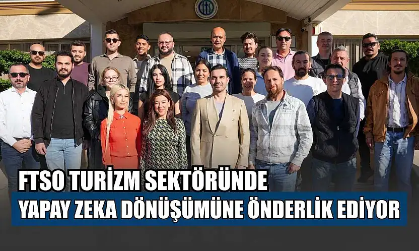 FTSO turizm sektöründe yapay zeka dönüşümüne önderlik ediyor