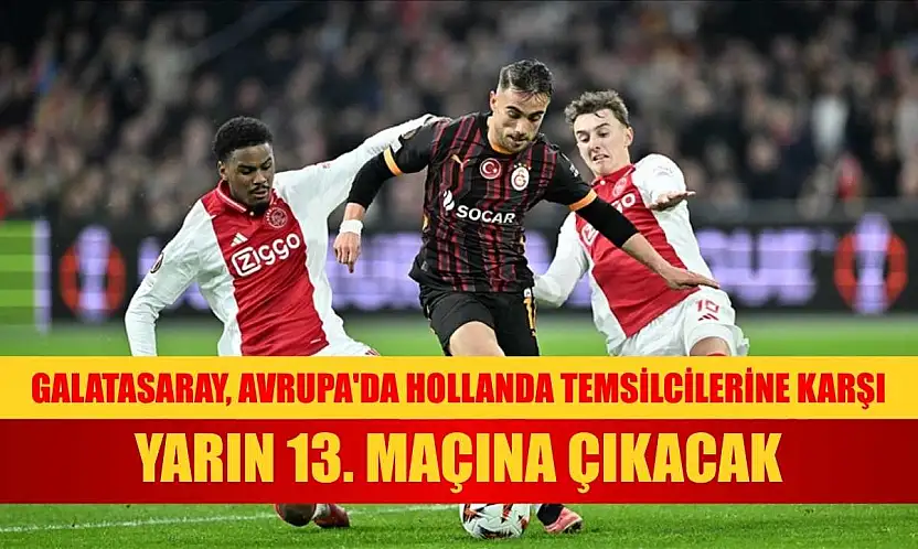 Galatasaray, Avrupa'da Hollanda temsilcilerine karşı yarın 13. maçına çıkacak