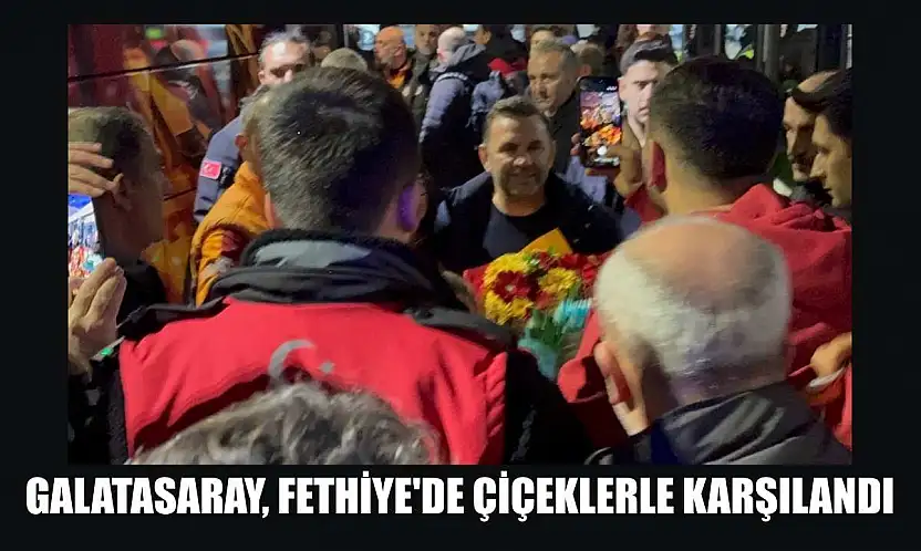 Galatasaray, Fethiye'de çiçeklerle karşılandı