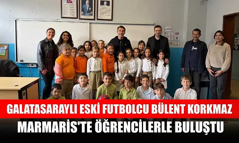 Galatasaraylı eski futbolcu Bülent Korkmaz, Marmaris'te öğrencilerle buluştu