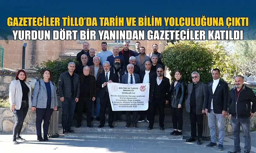 Gazeteciler Tillo'da tarih ve bilim yolculuğuna çıktı: Yurdun dört bir yanından gazeteciler katıldı