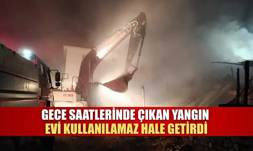 Gece Saatlerinde Çıkan Yangın Evi Kullanılamaz Hale Getirdi