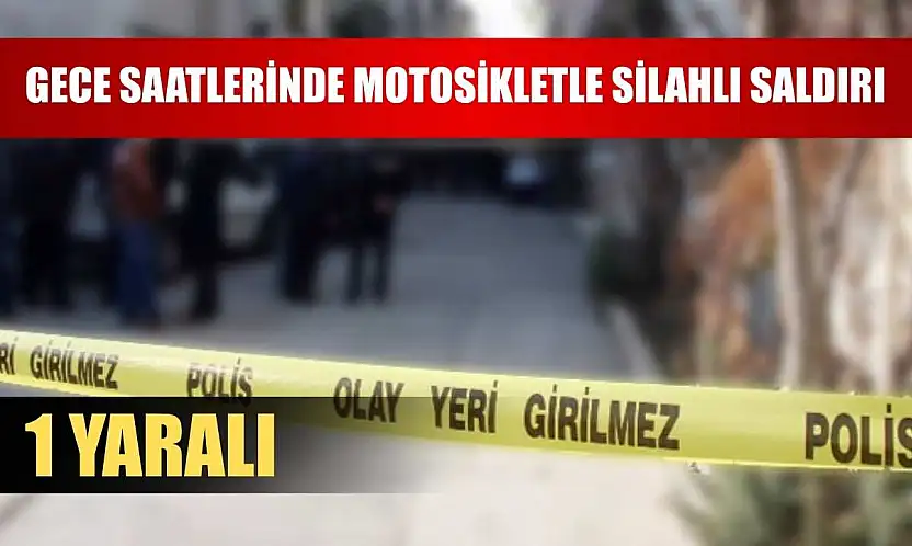 Gece saatlerinde motosikletle silahlı saldırı: 1 yaralı