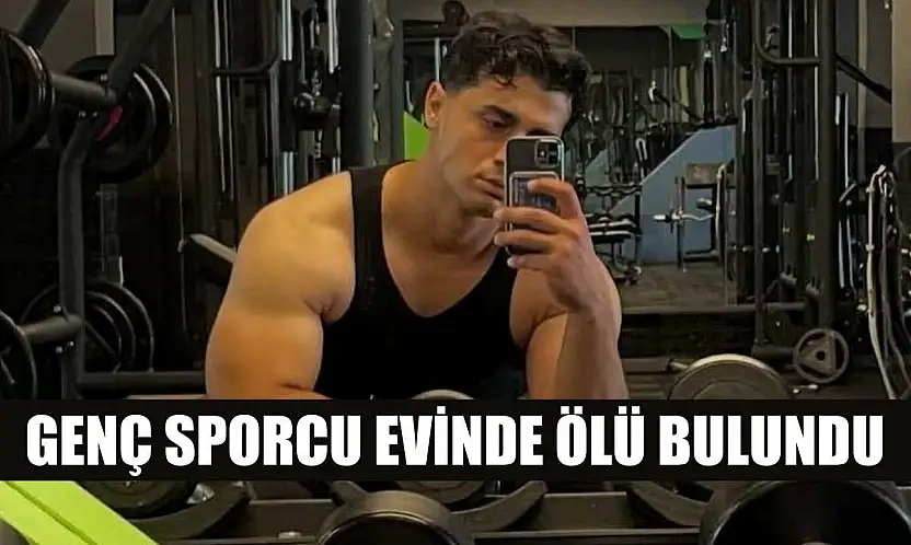 Genç sporcu evinde ölü bulundu