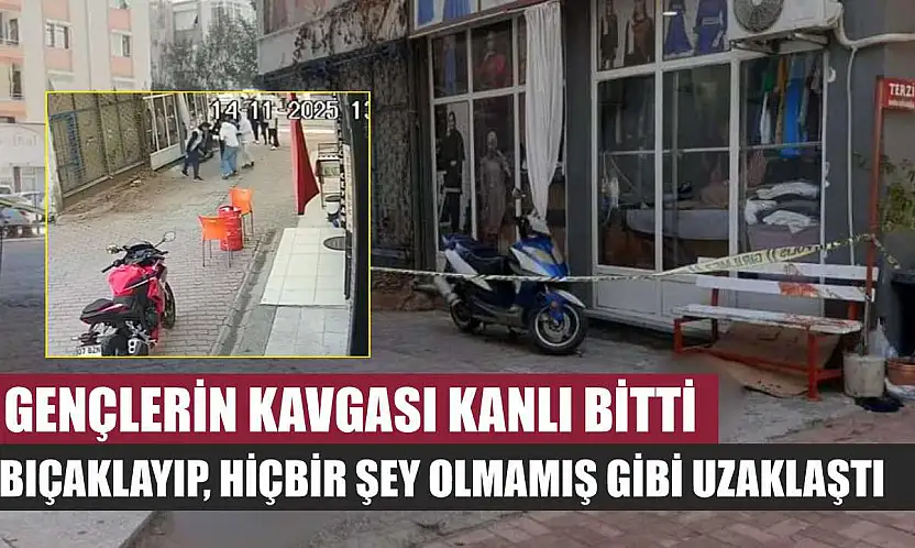 Gençlerin kavgası kanlı bitti: Bıçaklayıp, hiçbir şey olmamış gibi uzaklaştı