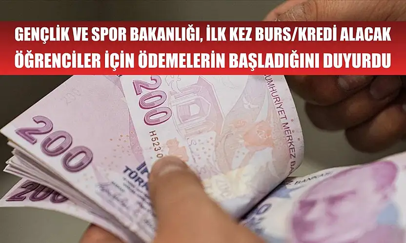 Gençlik ve Spor Bakanlığı, ilk kez burs/kredi alacak öğrenciler için ödemelerin başladığını duyurdu