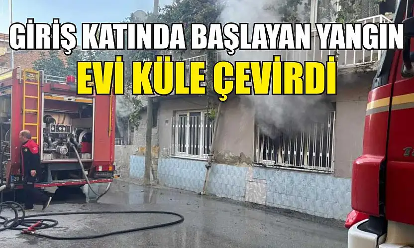 Giriş katında başlayan yangın evi küle çevirdi