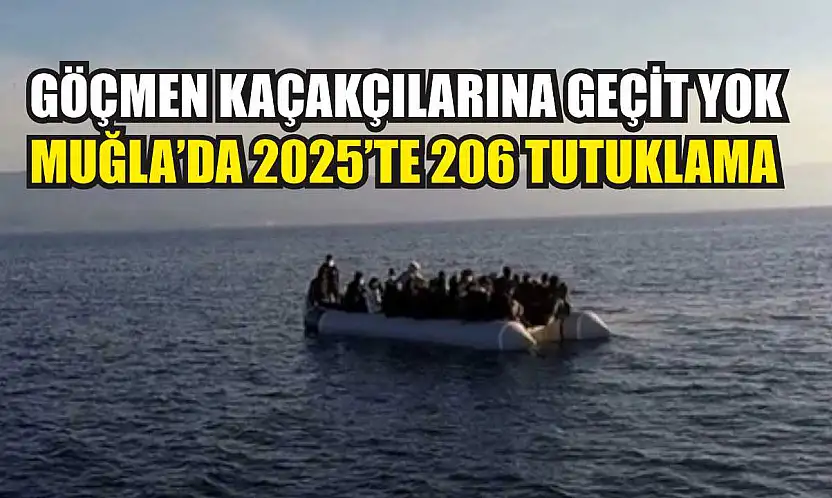 Göçmen kaçakçılarına geçit yok: Muğla'da 2025'te 206 tutuklama