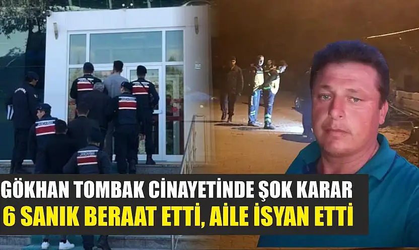 Gökhan Tombak Cinayetinde Şok Karar: 6 Sanık Beraat Etti, Aile İsyan Etti