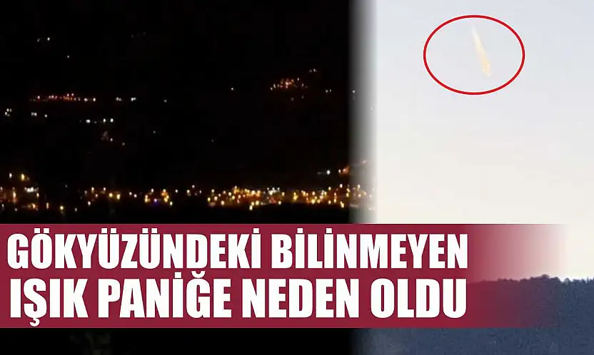 Gökyüzündeki bilinmeyen ışık paniğe neden oldu