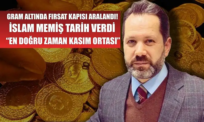 Gram altında fırsat kapısı aralandı! İslam Memiş tarih verdi: 'En doğru zaman Kasım ortası'