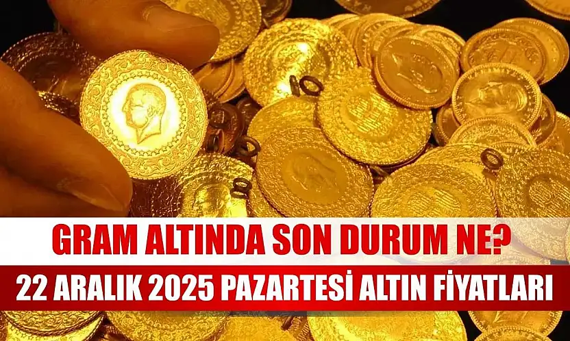 Gram altında son durum ne? 22 Aralık 2025 Pazartesi altın fiyatları