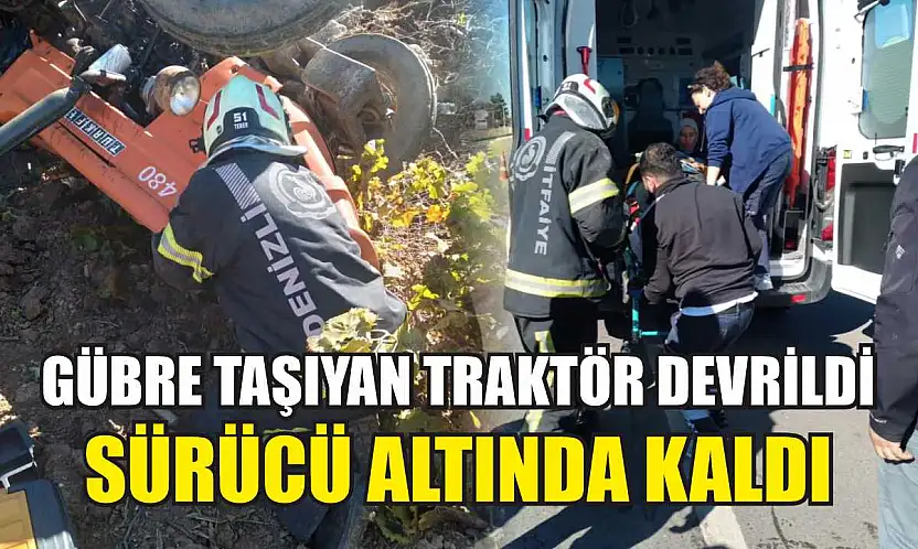 Gübre taşıyan traktör devrildi, sürücü altında kaldı