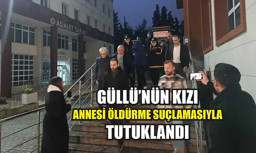 Güllü'nün kızı annesi öldürme suçlamasıyla tutuklandı