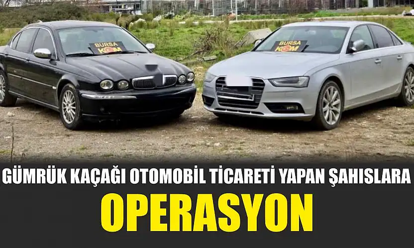 Gümrük kaçağı otomobil ticareti yapan şahıslara operasyon