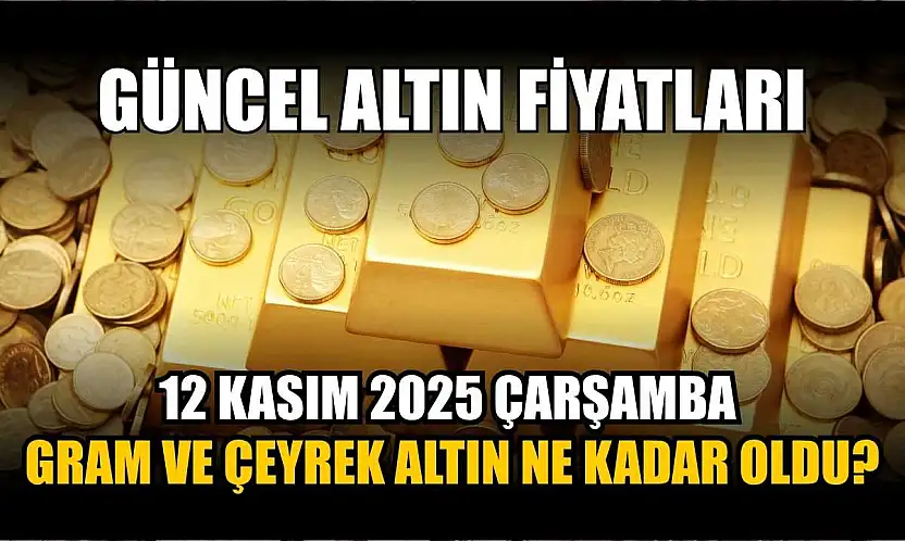 Güncel altın fiyatları 12 Kasım 2025 Çarşamba gram ve çeyrek altın ne kadar oldu?