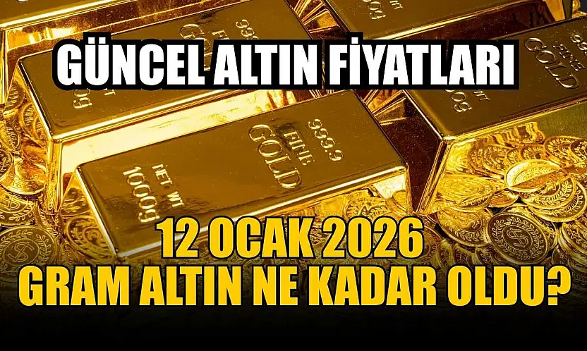 Güncel altın fiyatları:  12 Ocak 2026 gram altın ne kadar oldu?
