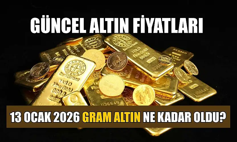 Güncel altın fiyatları: 13 Ocak 2026 gram altın ne kadar oldu?