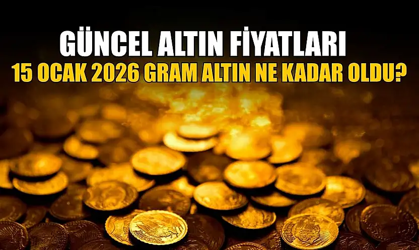 Güncel altın fiyatları: 15 Ocak 2026 gram altın ne kadar oldu?