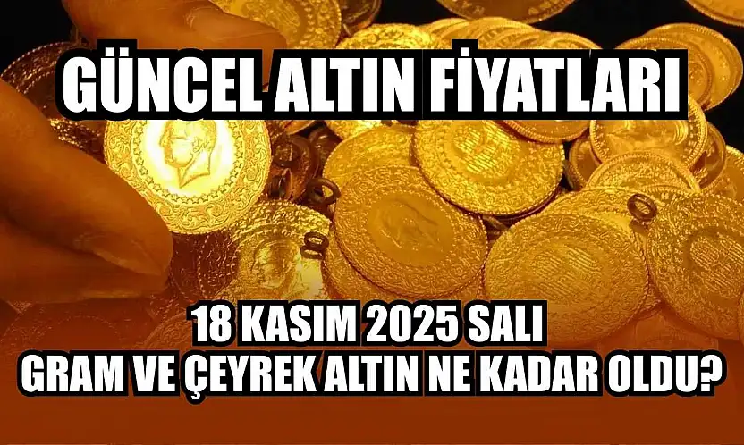 Güncel altın fiyatları: 18 Kasım 2025 Salı gram ve çeyrek altın ne kadar oldu?