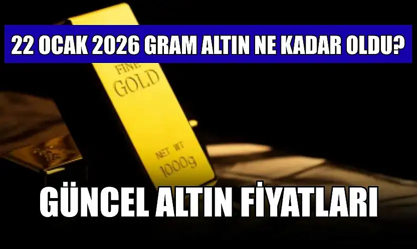 Güncel altın fiyatları: 22 Ocak 2026 gram altın ne kadar oldu?