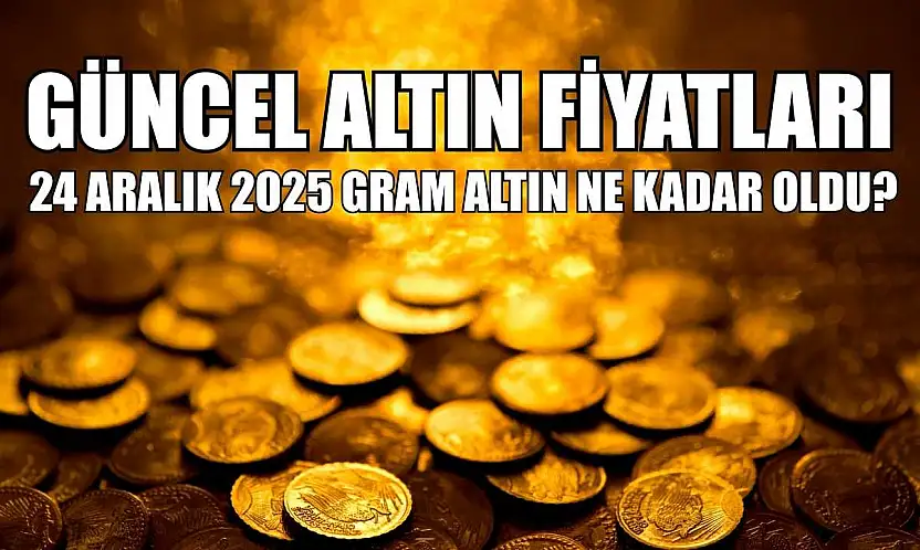 Güncel altın fiyatları: 24 Aralık 2025 gram altın ne kadar oldu?