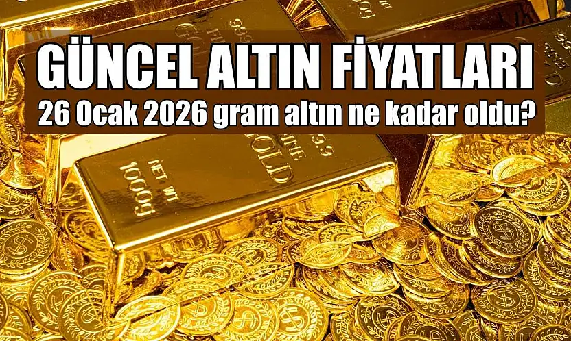 Güncel altın fiyatları: 26 Ocak 2026 gram altın ne kadar oldu?