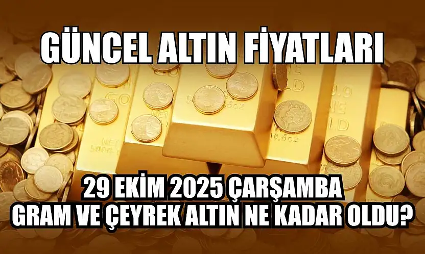 Güncel altın fiyatları  29 Ekim 2025 Çarşamba gram ve çeyrek altın ne kadar oldu?