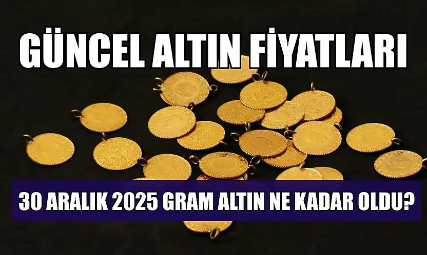 Güncel altın fiyatları: 30 Aralık 2025 gram altın ne kadar oldu?