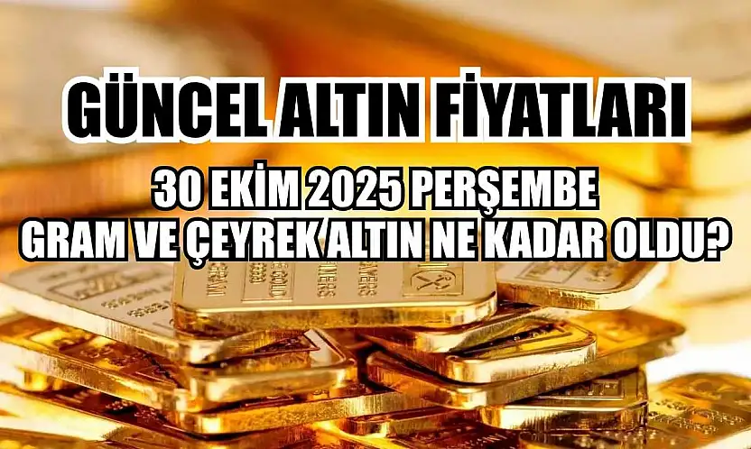 Güncel altın fiyatları  30 Ekim 2025 Perşembe gram ve çeyrek altın ne kadar oldu?