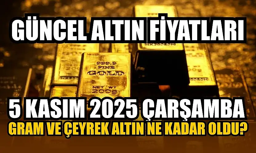 Güncel altın fiyatları 5 Kasım 2025 Çarşamba gram ve çeyrek altın ne kadar oldu?