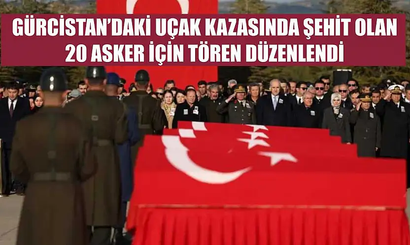 Gürcistan'daki uçak kazasında şehit olan 20 asker için tören düzenlendi