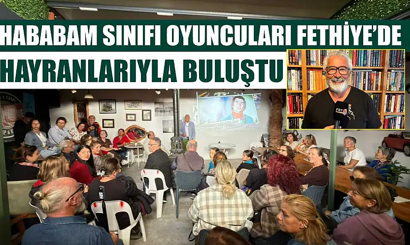 Hababam Sınıfı oyuncuları Fethiye'de hayranlarıyla buluştu