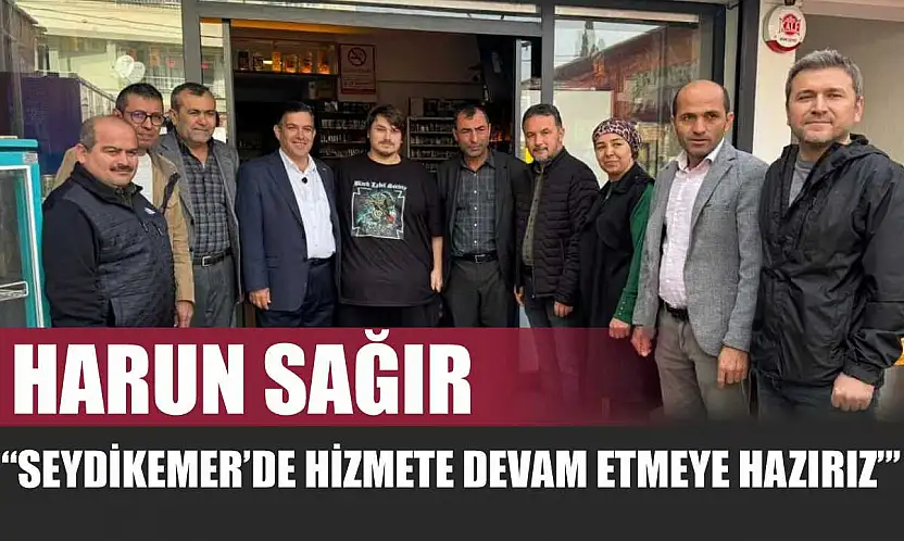 Harun Sağır, 'Seydikemer'de hizmete devam etmeye hazırız'