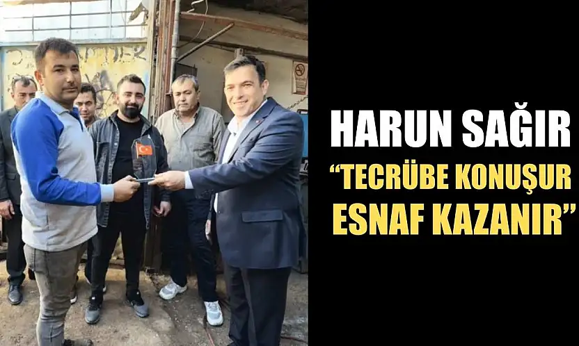 Harun Sağır: 'Tecrübe Konuşur, Esnaf Kazanır'