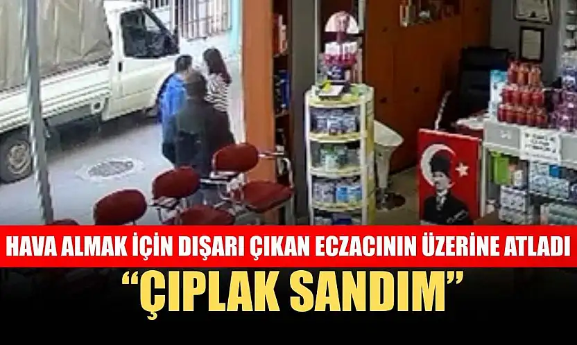 Hava almak için dışarı çıkan eczacının üzerine atladı: 'Çıplak sandım'