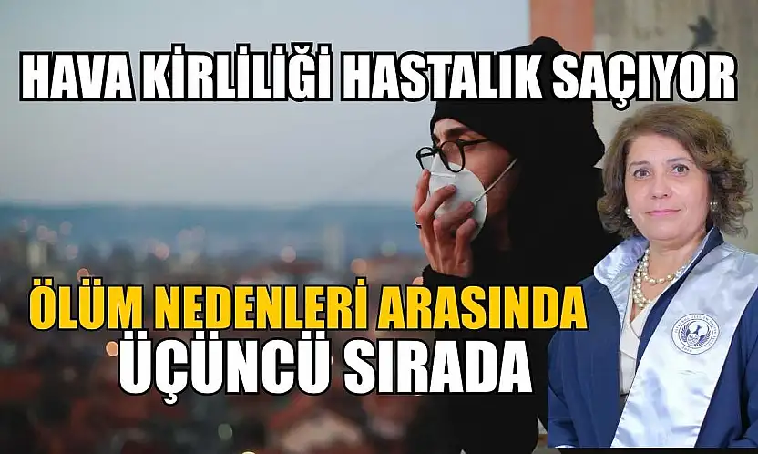 Hava kirliliği hastalık saçıyor: Ölüm nedenleri arasında üçüncü sırada